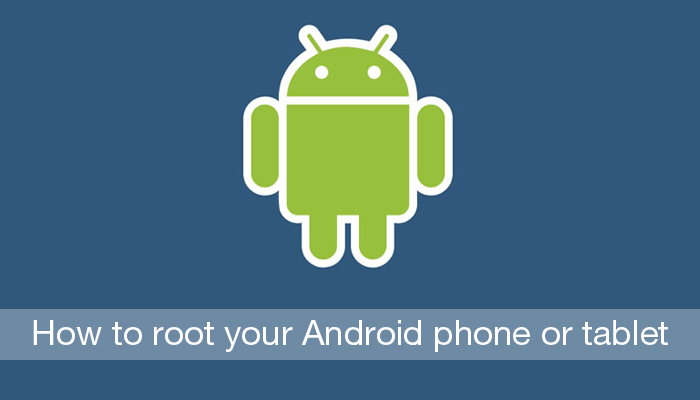 How to root your Android phone or tablet