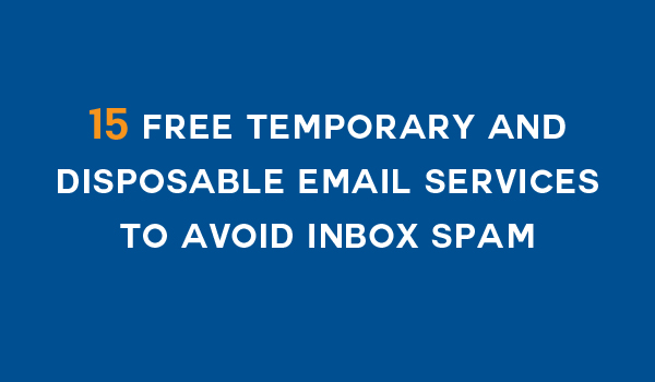 15 Free Temporary and Disposable Email Services to Avoid Inbox Spam ...